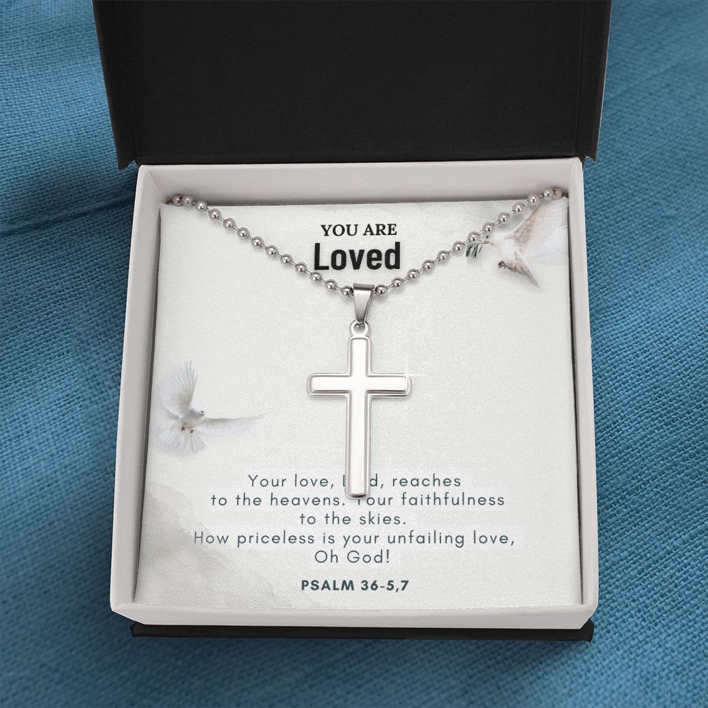 You are Loved | Your love, Lord, reaches to the heavens. Your faithfulness to the skies. Psalm 36-5,7 - Stainless Cross Necklace with Ball Chain