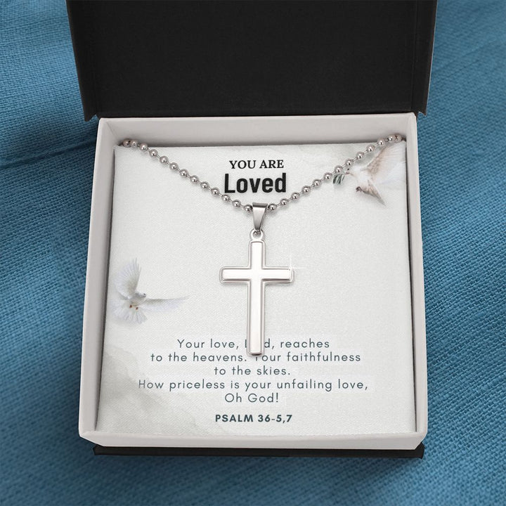You are Loved | Your love, Lord, reaches to the heavens. Your faithfulness to the skies. Psalm 36-5,7 - Stainless Cross Necklace with Ball Chain