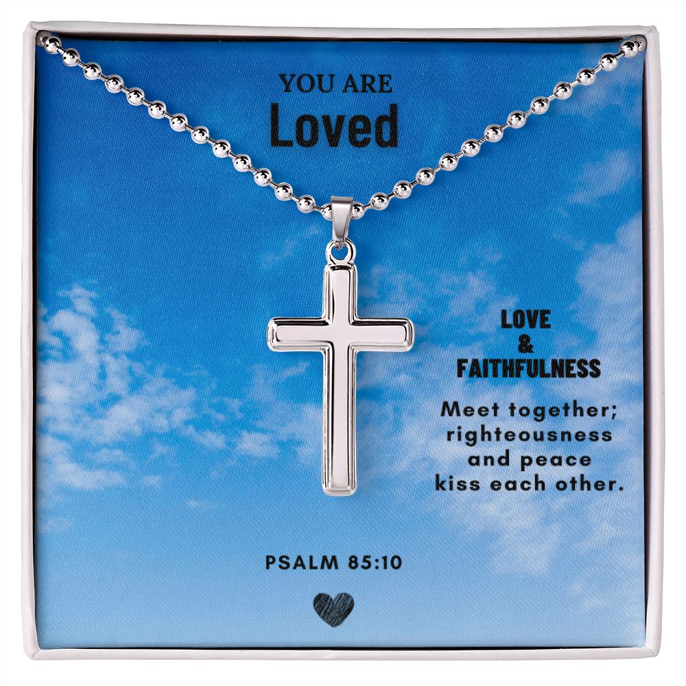You are Loved | Love & Faithfulness meet together; righteousness and peace kiss each other. Psalm 85:10 - Cross Necklace