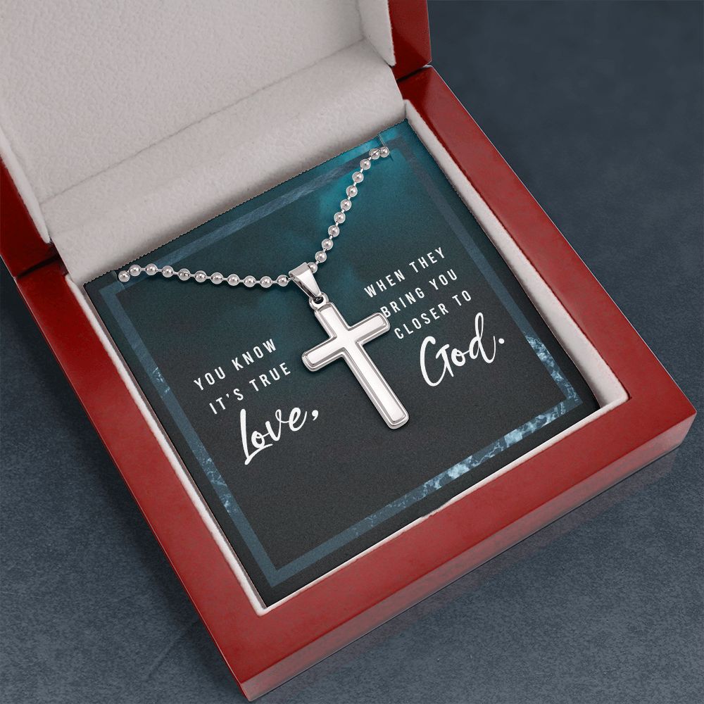 You know it's true Love, When they bring you closer to God. - Stainless Cross Necklace with Ball Chain