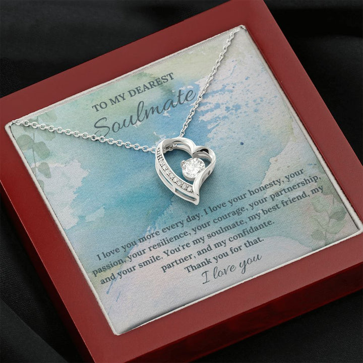 To My Dearest Soulmate | I love you more every day. I love your honesty, your passion, your resilience - Forever Love Necklace