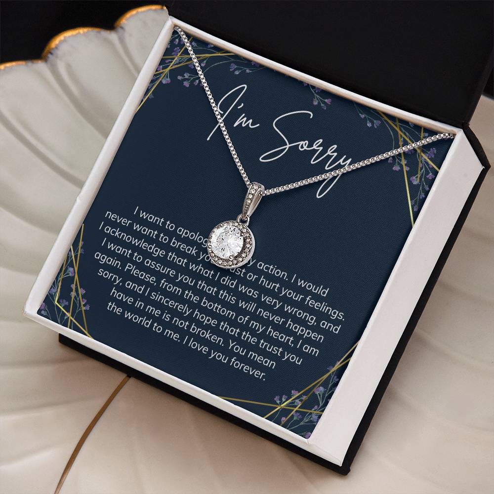 I'm Sorry | I want to apologize for my action. I would never want to break your trust or hurt your feelings - Eternal Hope Necklace