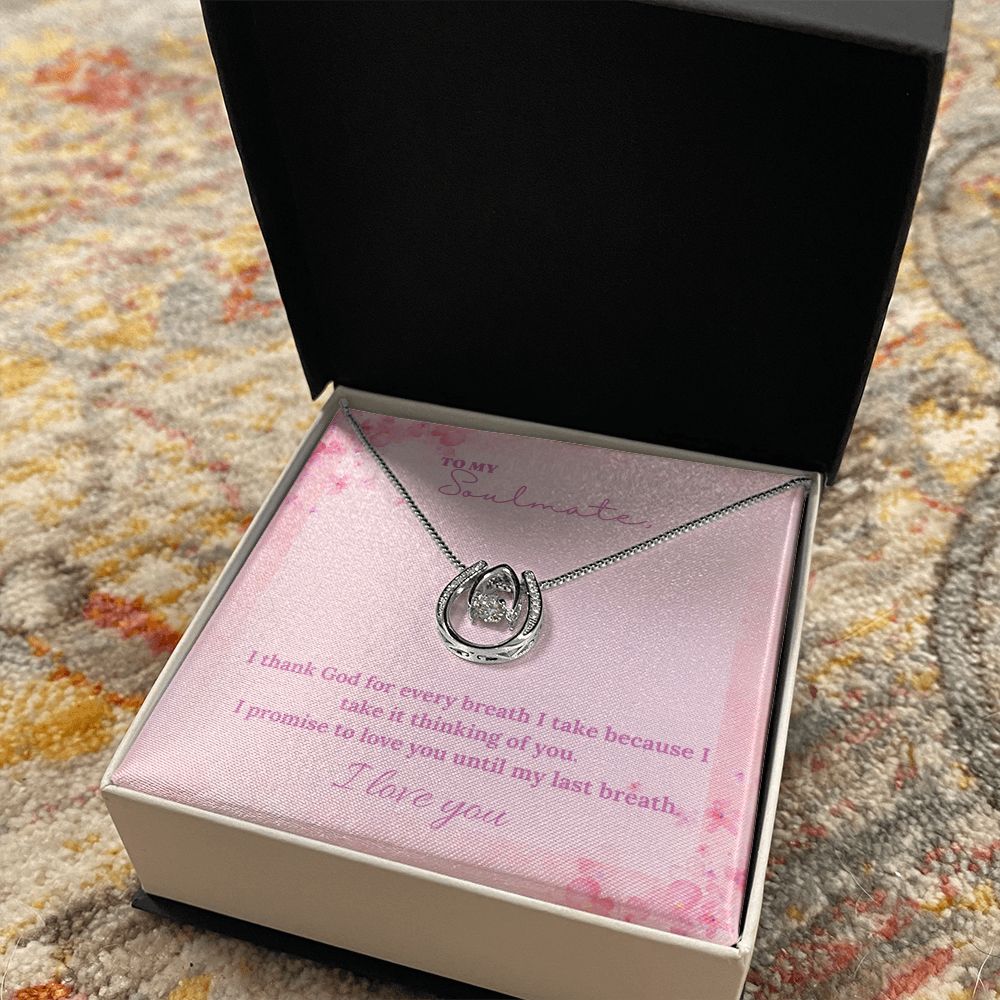 To My Soulmate | I thank God for every breath I take because I take it thinking of you - Lucky in Love Necklace
