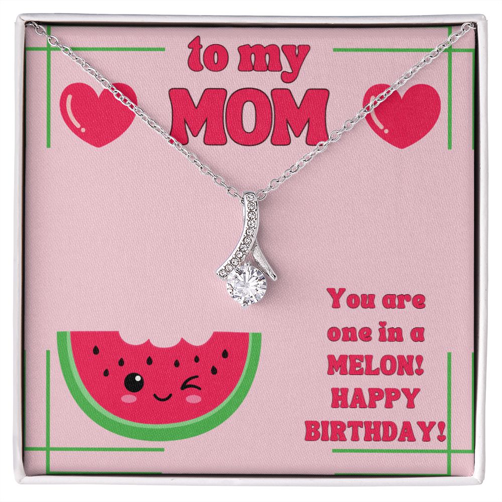 To My Mom | You are one in a Melon, Happy Birthday! - Alluring Beauty Necklace