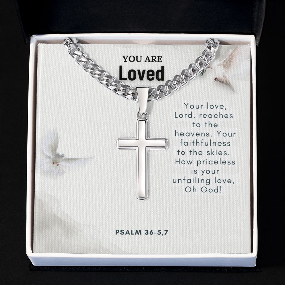 You are Loved | Your faithfulness to the skies. How priceless is your unfailing love, Oh God! - Cuban Chain with Artisan Cross Necklace