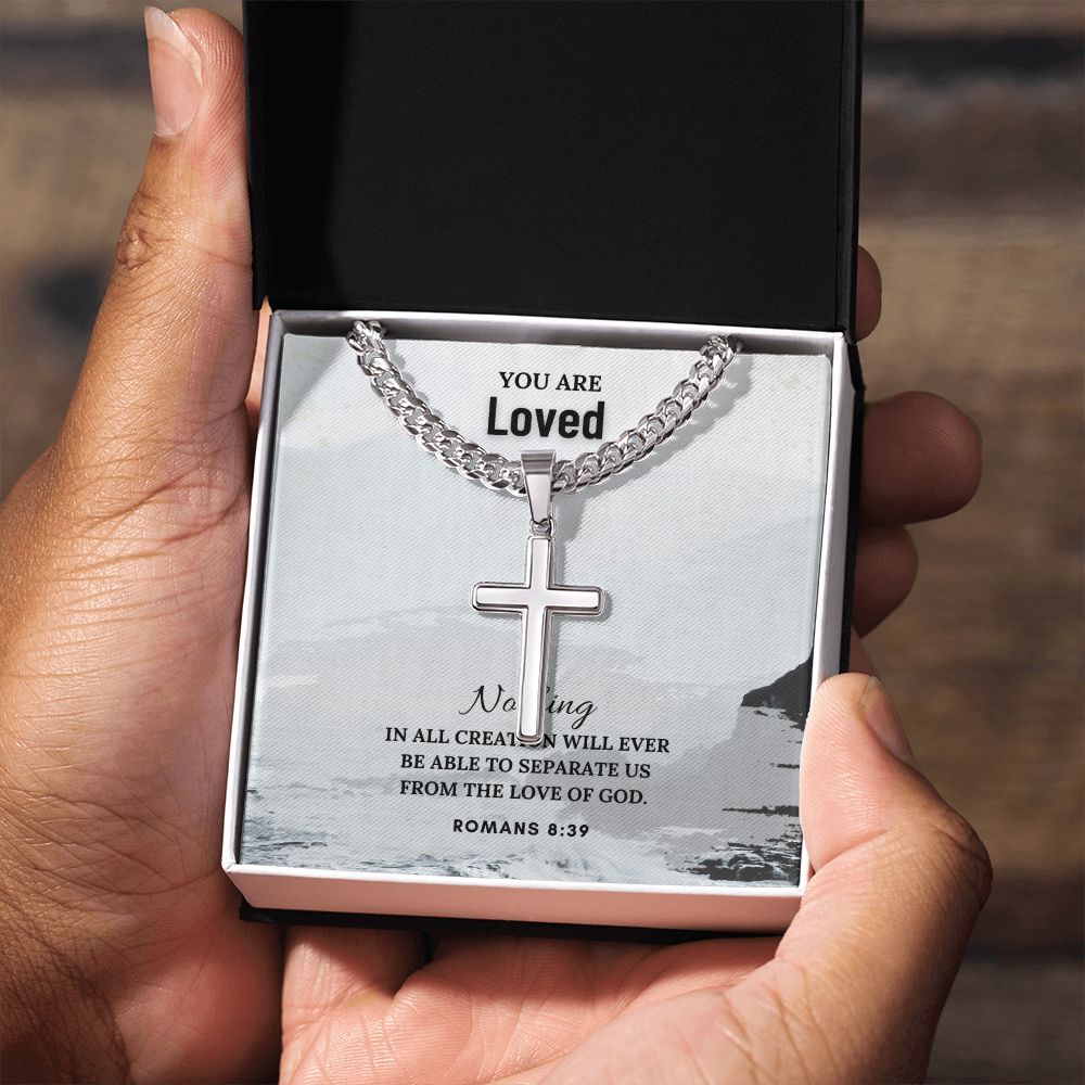 You are Loved | Nothing in all creation will ever be able to separate us from the Love of God. Romans 8:39 - Cuban Chain with Artisan Cross Necklace