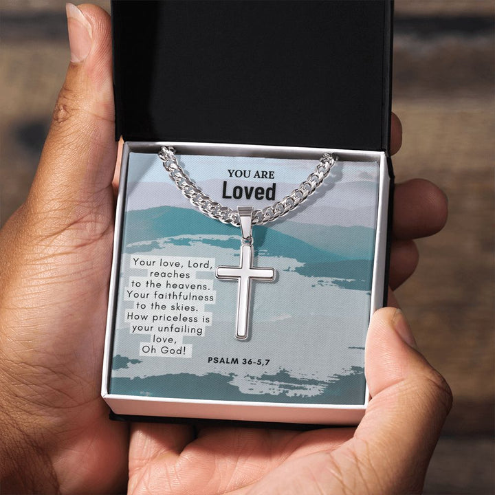 You are Loved | Your Love, Lord, reaches to the heavens. Psalm 36-5,7 - Cuban Chain with Artisan Cross Necklace