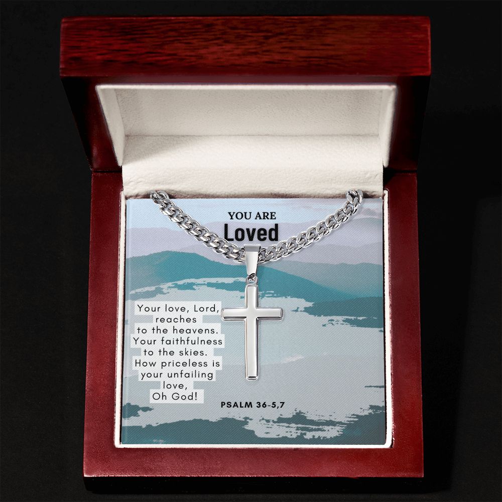 You are Loved | Your Love, Lord, reaches to the heavens. Psalm 36-5,7 - Cuban Chain with Artisan Cross Necklace