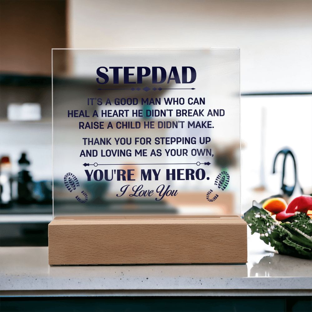 Stepdad | It's a good man who can heal a Heart He Didn't break and raise a child didn't make. - Square Acrylic Plaque