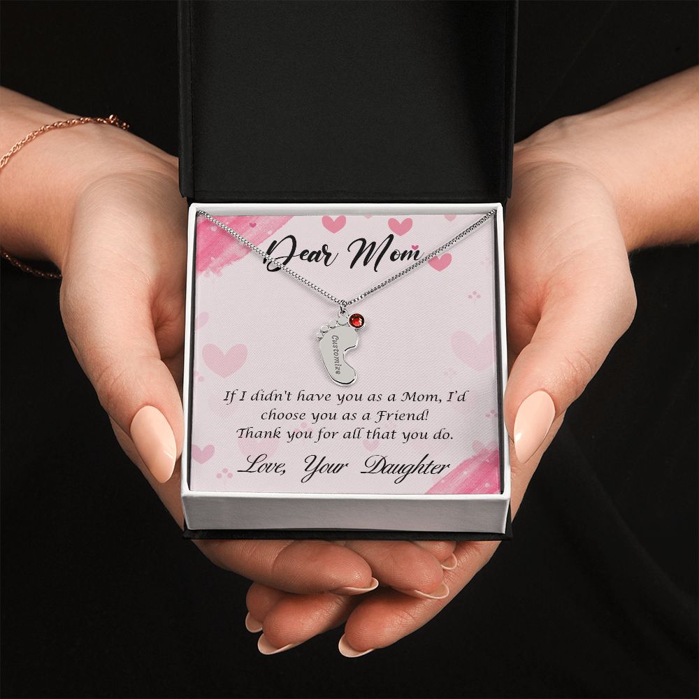 Dear Mom | If I didn't have you as a Mom, I'd choose you as a Friend - Baby Feet Necklace with Birthstone