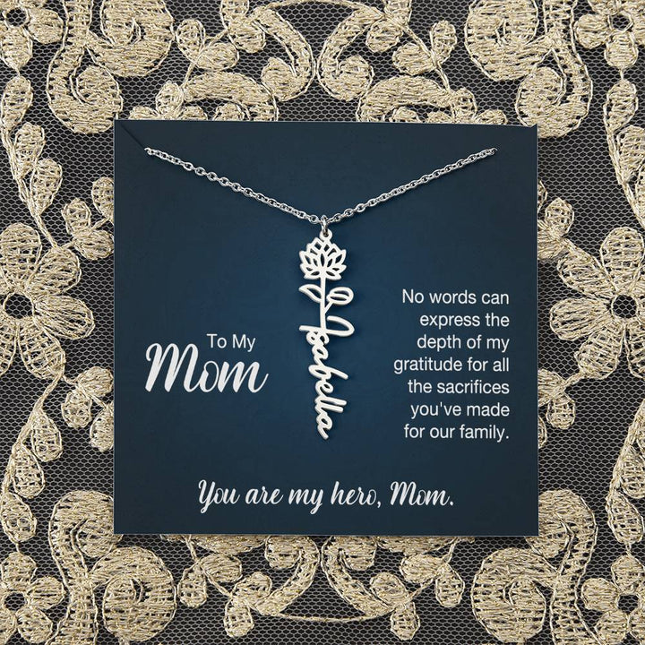 To My Mom | No words can express the depth of my gratitude for all the sacrifices you've made for our family - Flower Name Necklace