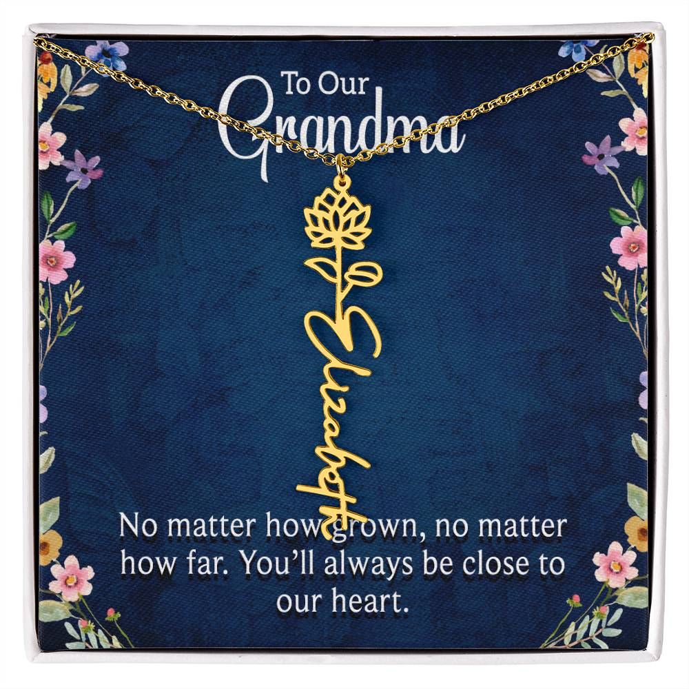 To Our Grandma | No matter how grown, no matter how far. You'll always be close to our heart - Flower Name Necklace