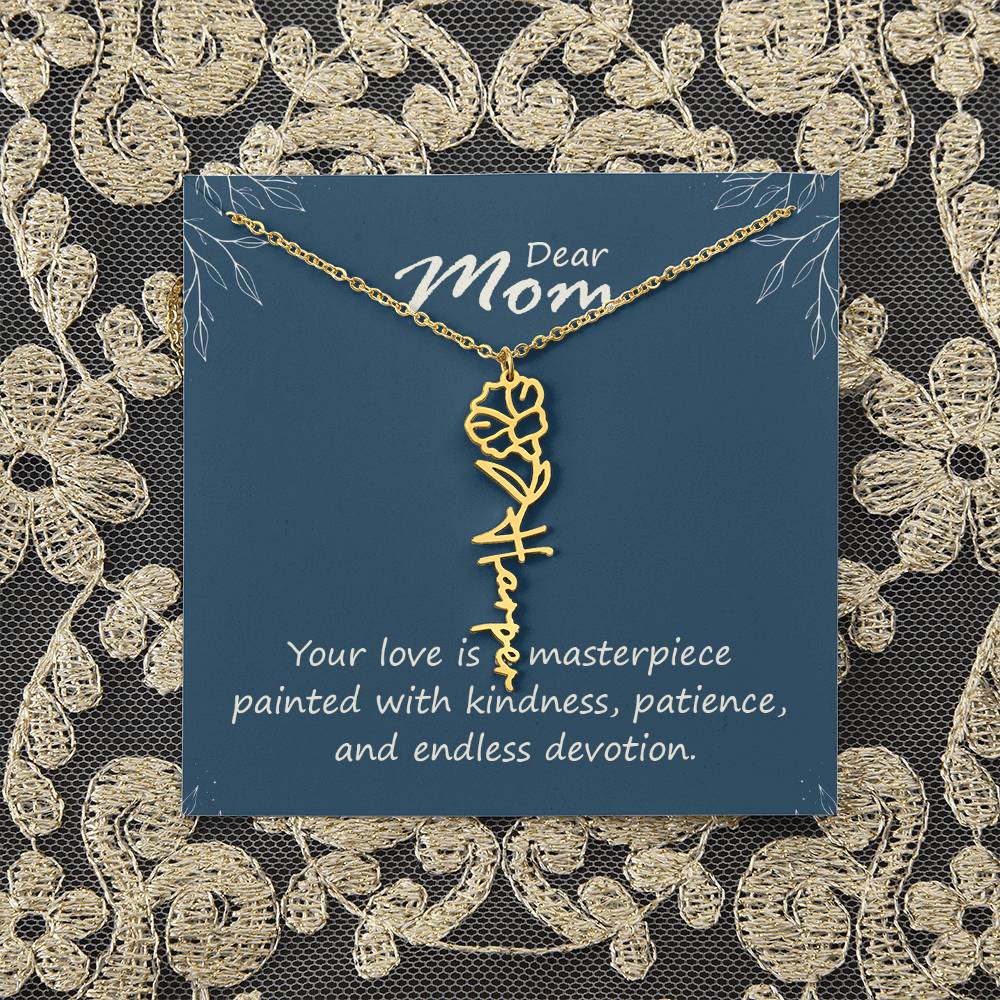 Dear Mom | Your love is a masterpiece painted with kindness, patience, and endless devotion - Flower Name Necklace