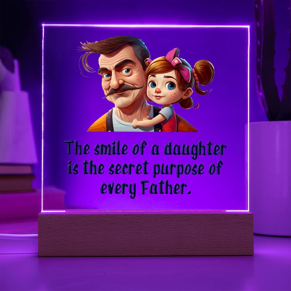 The smile of a Daughter is the secret purpose of every Father - Square Acrylic Plaque