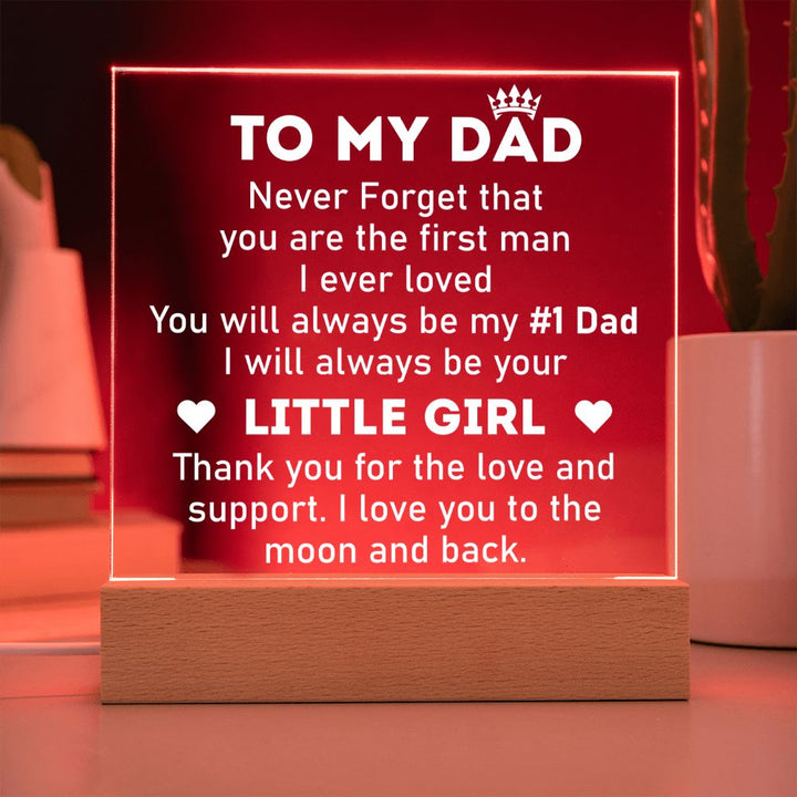 To My Dad | Never forget that you are the first man I ever Loved - Square Acrylic Plaque