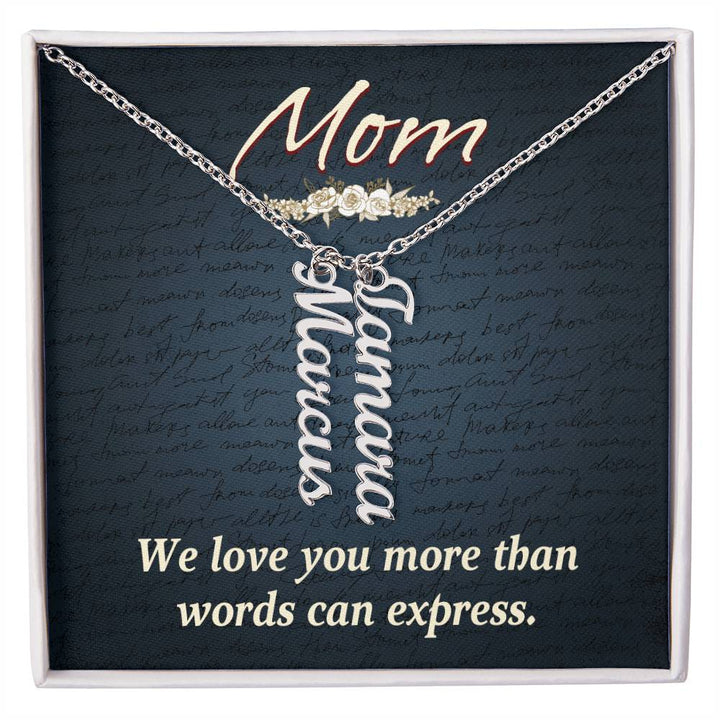 Mom | We Love you more than words can express - Multi Vertical Name Necklace