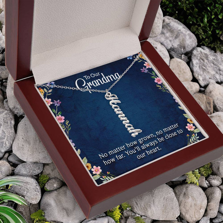 Grandma | No matter how grown, no matter how far. You'll always be close to our heart - Multi Vertical Name Necklace