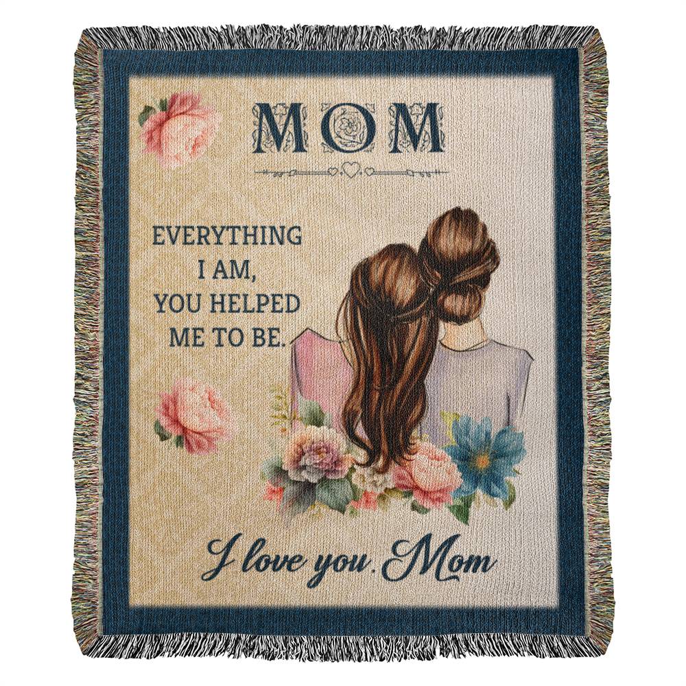 Mom | Everything I am, You helped me to be - Heirloom Woven Blanket 50" x 60"
