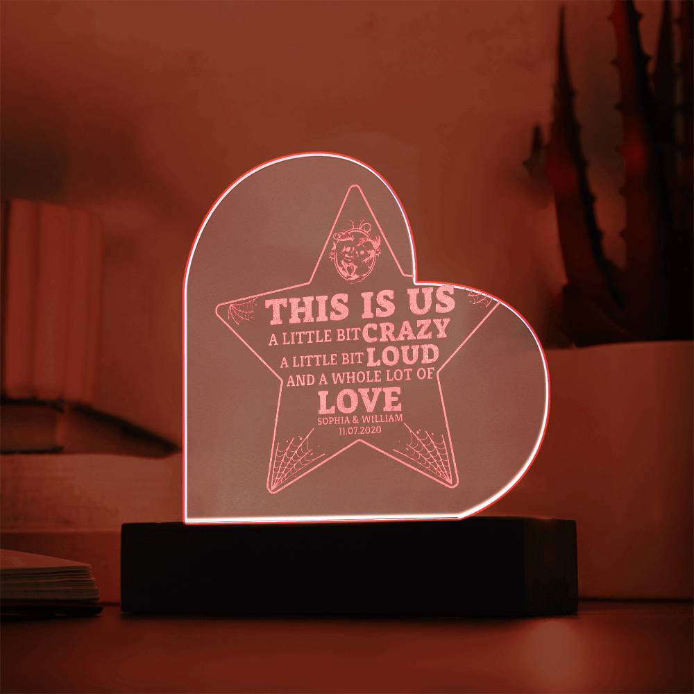This is Us| A little bit crazy, A little bit Loud - Engraved Acrylic Heart with LED Base w/Cord