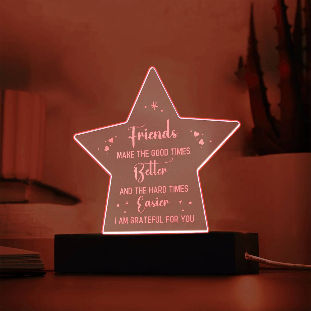 Friends | Friends make the good times Better - Engraved Acrylic Star with LED Base w/Cord