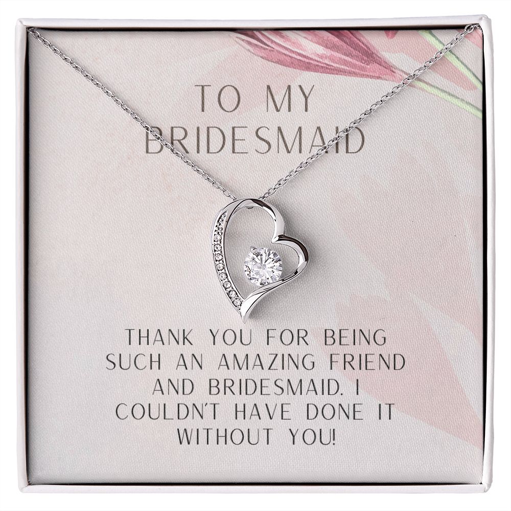 To My Bridesmaid | I couldn't have done it without you - Forever Love Necklace
