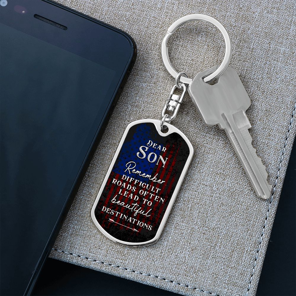 Dear Son | Remember Difficult Roads often lead to beautiful Destinations - Dog Tag with Swivel Keychain