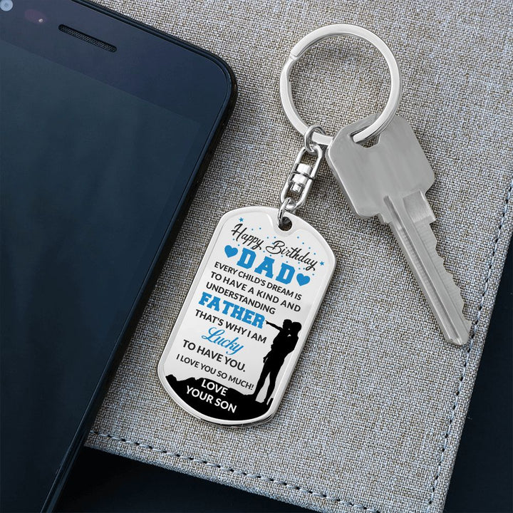 Happy Birthday Dad | Every Child's Dream To Have a Kind and Understanding Father - Dog Tag with Swivel Keychain
