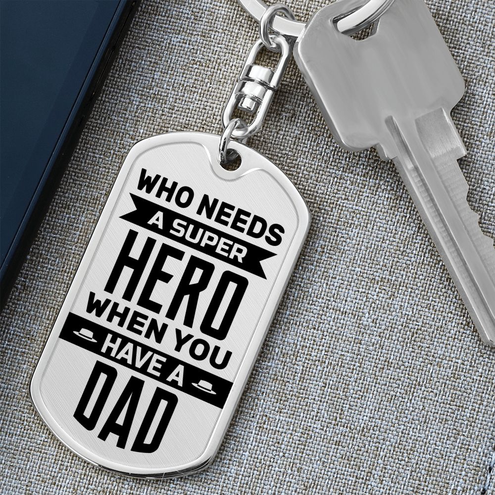 To My Dad | Who needs a superhero when you have a Dad - Dog Tag with Swivel Keychain