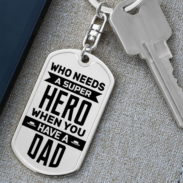 To My Dad | Who needs a superhero when you have a Dad - Dog Tag with Swivel Keychain