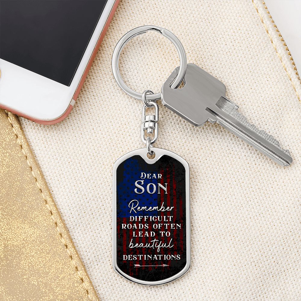 Dear Son | Remember Difficult Roads often lead to beautiful Destinations - Dog Tag with Swivel Keychain