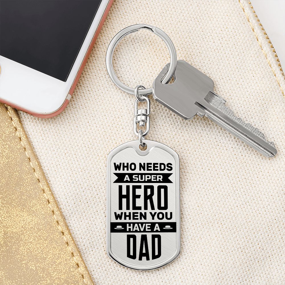 To My Dad | Who needs a superhero when you have a Dad - Dog Tag with Swivel Keychain