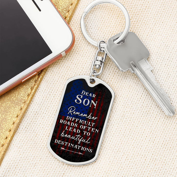 Dear Son | Remember Difficult Roads often lead to beautiful Destinations - Dog Tag with Swivel Keychain