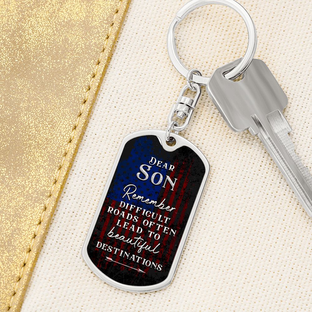 Dear Son | Remember Difficult Roads often lead to beautiful Destinations - Dog Tag with Swivel Keychain