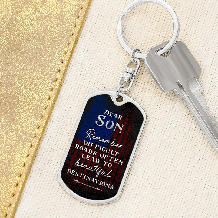 Dear Son | Remember Difficult Roads often lead to beautiful Destinations - Dog Tag with Swivel Keychain