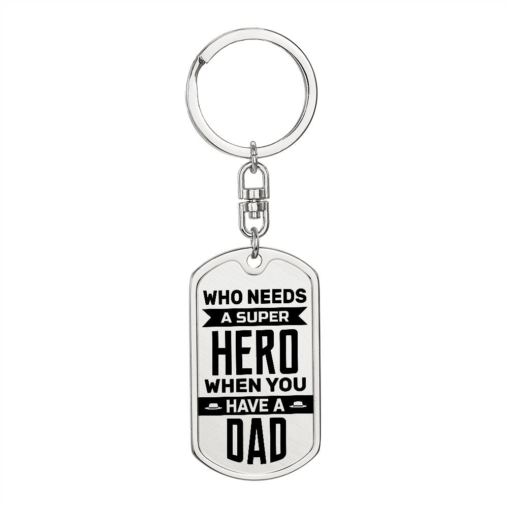 To My Dad | Who needs a superhero when you have a Dad - Dog Tag with Swivel Keychain
