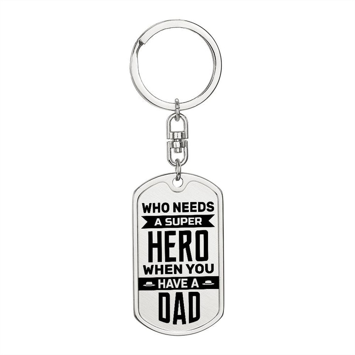 To My Dad | Who needs a superhero when you have a Dad - Dog Tag with Swivel Keychain