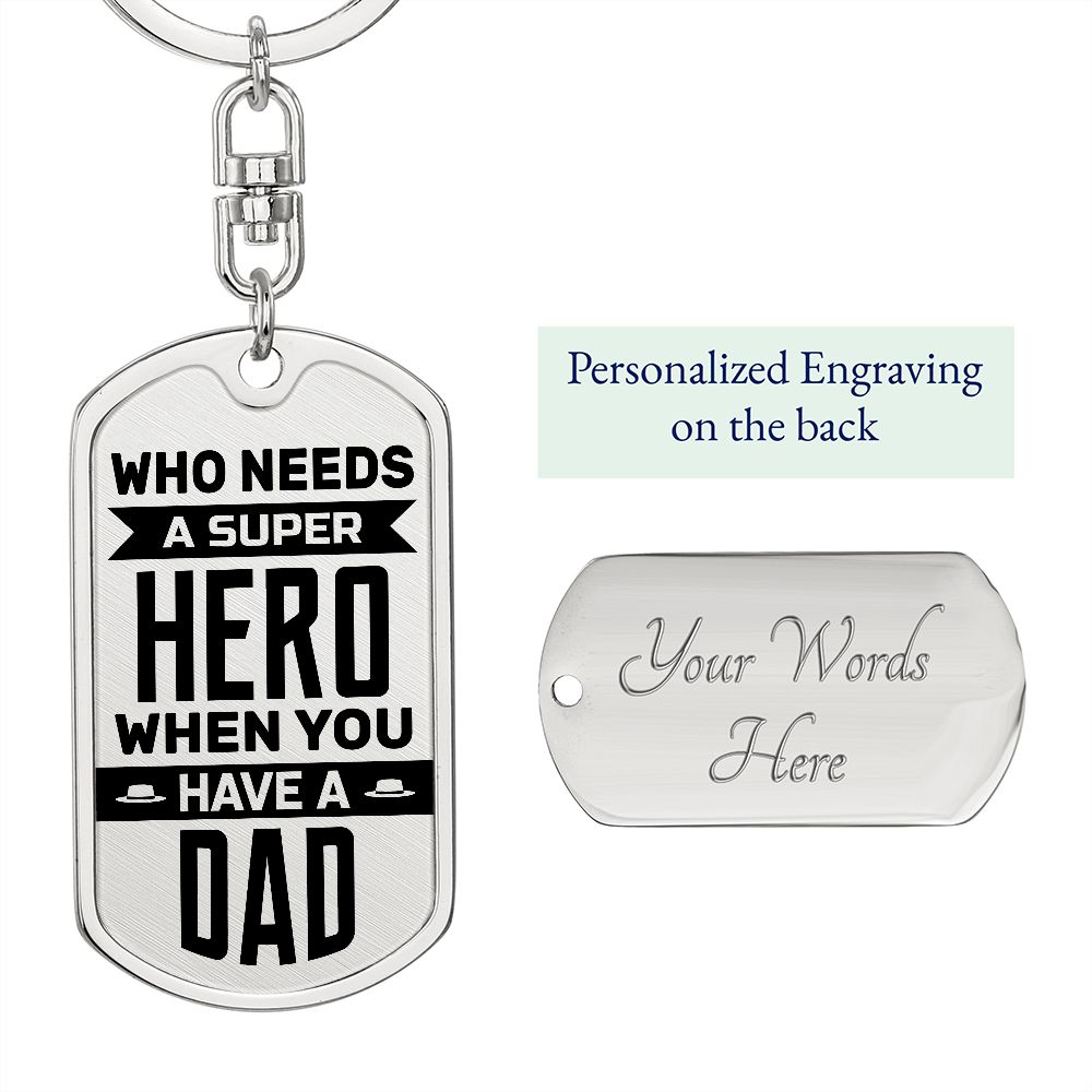 To My Dad | Who needs a superhero when you have a Dad - Dog Tag with Swivel Keychain