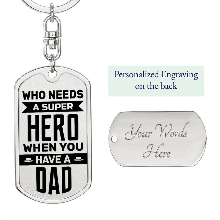 To My Dad | Who needs a superhero when you have a Dad - Dog Tag with Swivel Keychain