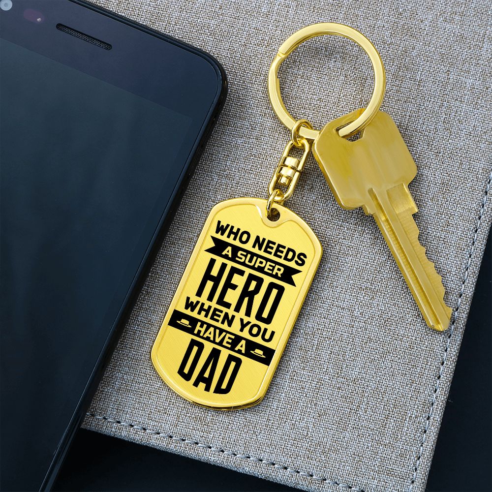 To My Dad | Who needs a superhero when you have a Dad - Dog Tag with Swivel Keychain