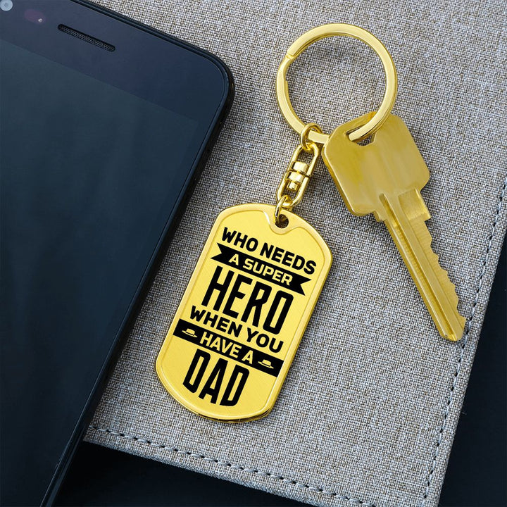 To My Dad | Who needs a superhero when you have a Dad - Dog Tag with Swivel Keychain