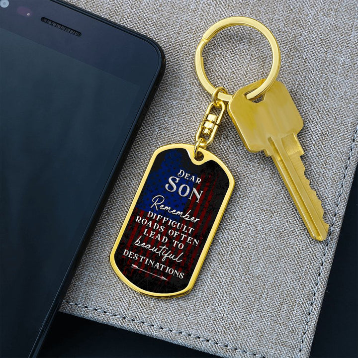 Dear Son | Remember Difficult Roads often lead to beautiful Destinations - Dog Tag with Swivel Keychain
