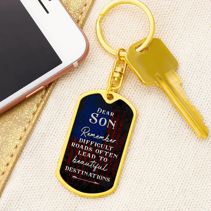 Dear Son | Remember Difficult Roads often lead to beautiful Destinations - Dog Tag with Swivel Keychain