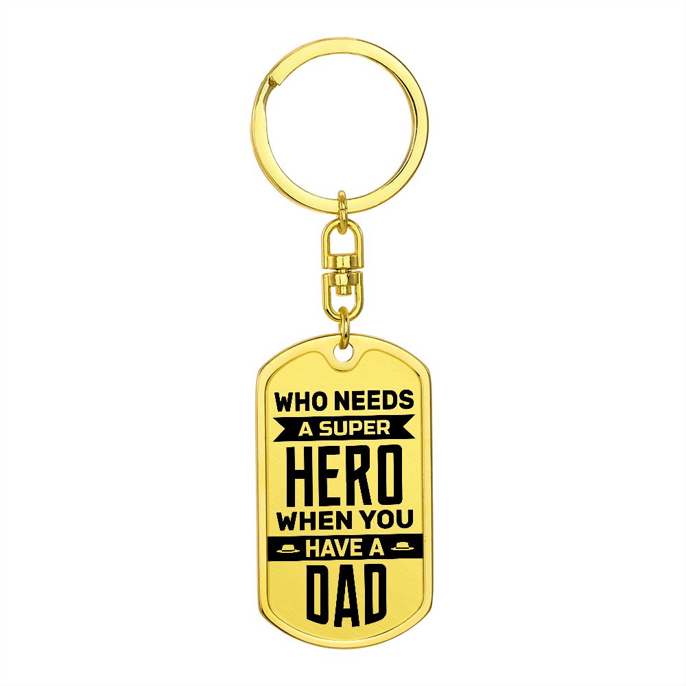 To My Dad | Who needs a superhero when you have a Dad - Dog Tag with Swivel Keychain