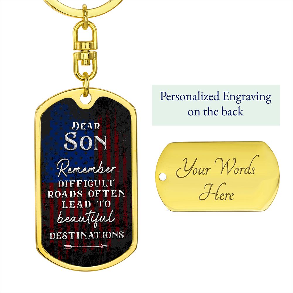 Dear Son | Remember Difficult Roads often lead to beautiful Destinations - Dog Tag with Swivel Keychain