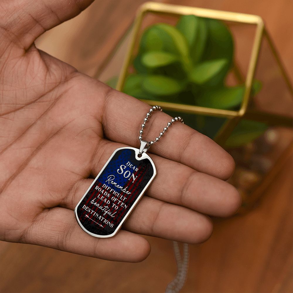 Dear Son | Difficult roads often lead to beautiful Destinations - Dog Tag