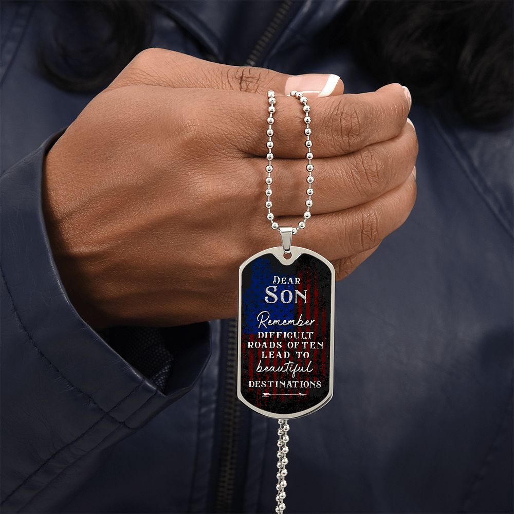Dear Son | Difficult roads often lead to beautiful Destinations - Dog Tag