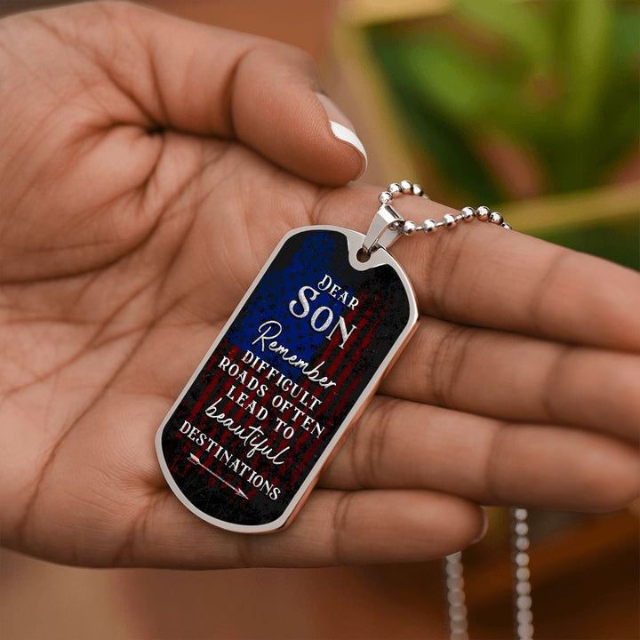 Dear Son | Difficult roads often lead to beautiful Destinations - Dog Tag