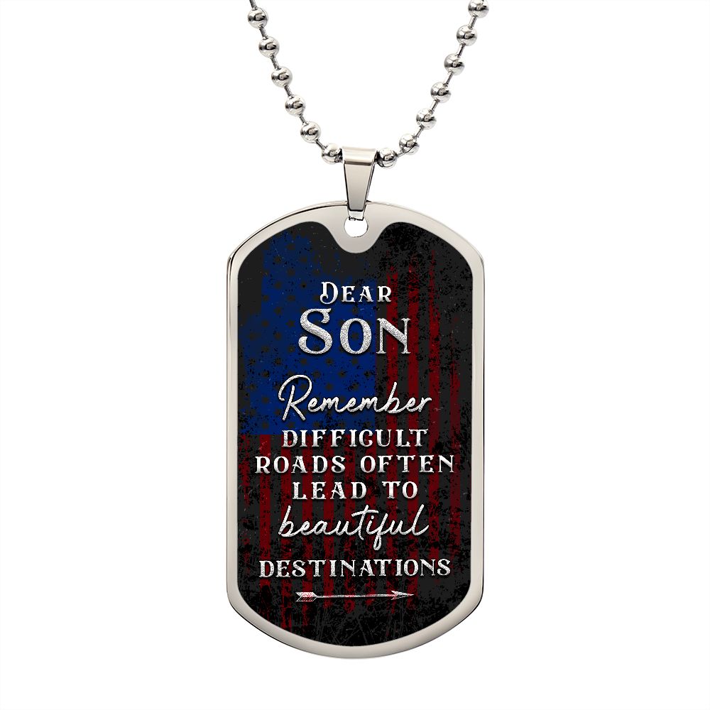 Dear Son | Difficult roads often lead to beautiful Destinations - Dog Tag