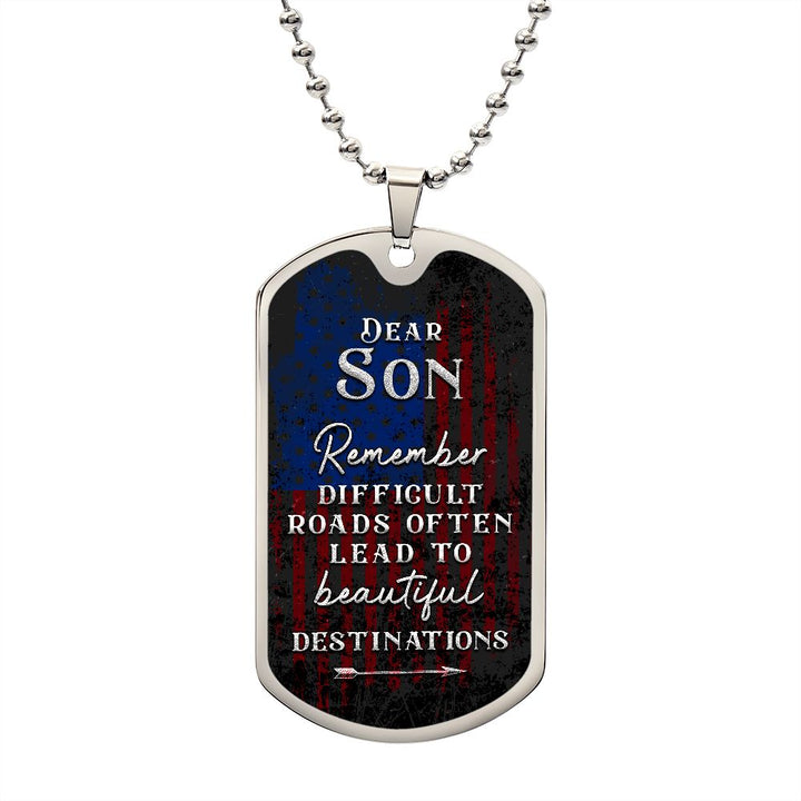 Dear Son | Difficult roads often lead to beautiful Destinations - Dog Tag