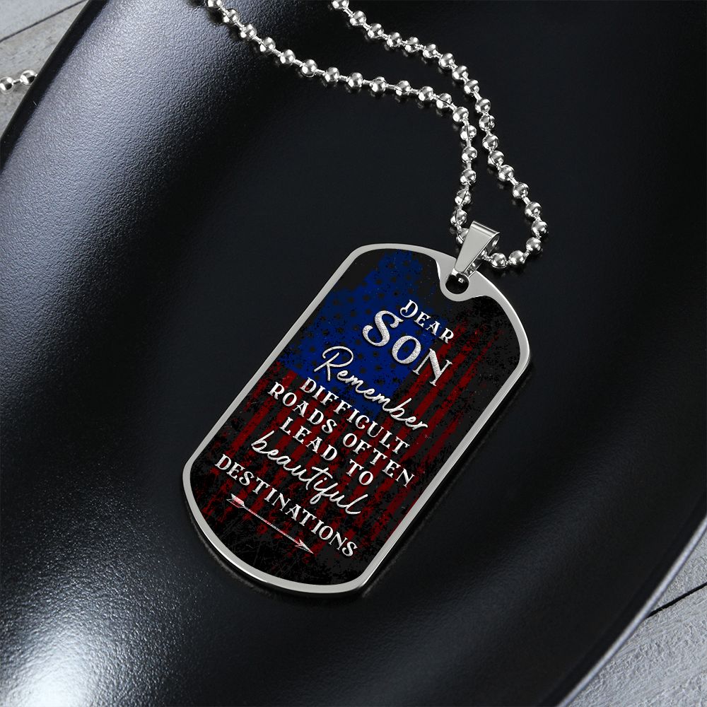 Dear Son | Difficult roads often lead to beautiful Destinations - Dog Tag